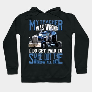 My Teacher Was Wrong Trucker Gift Truck Driver Shirt Men Hoodie